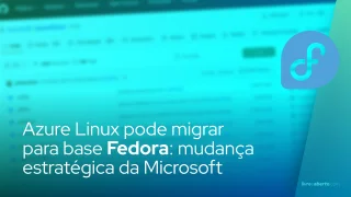 Azure Linux pode migrar para base Fedora: mudança estratégica da Microsoft