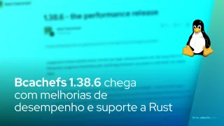 Bcachefs 1.38.6 chega com melhorias de desempenho e suporte a Rust