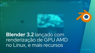 Blender 3.2 permite renderização de GPU AMD no Linux, adiciona novos recursos de renderização