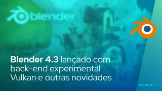 Blender 4.3 lançado com back-end experimental Vulkan e outras novidades