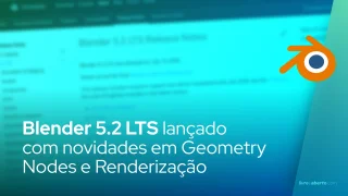 Blender 5.2 LTS: Novidades em Geometry Nodes e Renderização