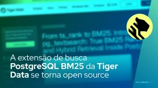 A extensão de busca PostgreSQL BM25 da Tiger Data se torna open source