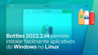 Bottles 2022.2.14 permite instalar facilmente aplicativos do Windows no Linux
