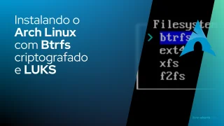 Instalando o Arch Linux com Btrfs criptografado e LUKS