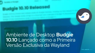 Ambiente de Desktop Budgie 10.10 Lançado como a Primeira Versão Exclusiva da Wayland