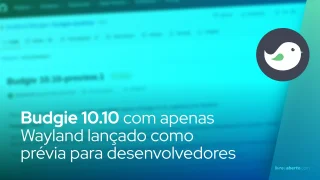 Ambiente de Desktop Budgie 10.10 com apenas Wayland lançado como prévia para desenvolvedores