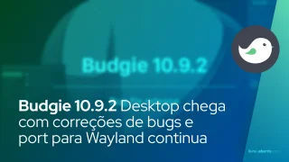 Budgie 10.9.2 Desktop chega com correções de bugs e port para Wayland continua