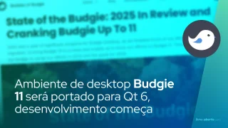 Ambiente de desktop Budgie 11 será portado para Qt 6, desenvolvimento começa