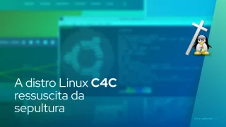 A distro Linux C4C ressuscita da sepultura