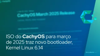 ISO do CachyOS para março de 2025 traz novo bootloader, Kernel Linux 6.14