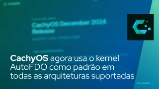 CachyOS agora usa o kernel AutoFDO como padrão em todas as arquiteturas suportadas
