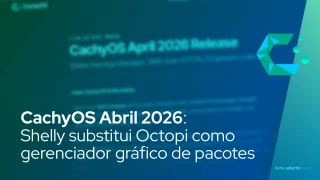 CachyOS Abril 2026: Shelly substitui Octopi como gerenciador gráfico de pacotes