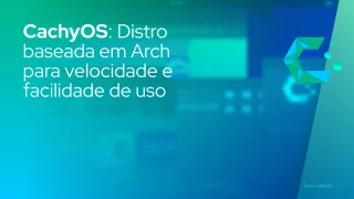 CachyOS: Distro baseada em Arch para velocidade e facilidade de uso