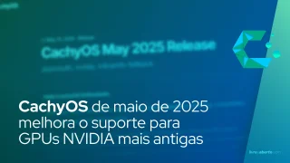 O instantâneo ISO do CachyOS para maio de 2025 melhora o suporte para GPUs NVIDIA mais antigas
