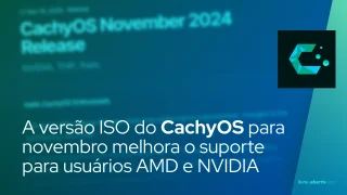 A versão ISO do CachyOS para novembro melhora o suporte para usuários AMD e NVIDIA