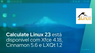 Calculate Linux 23, baseado no Gentoo, está disponível com Xfce 4.18, Cinnamon 5.6 e LXQt 1.2