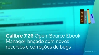 Calibre 7.26 Open-Source Ebook Manager lançado com novos recursos e correções de bugs