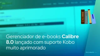 Gerenciador de e-books Calibre 8.0 lançado com suporte Kobo muito aprimorado