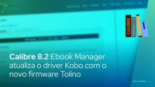 O Calibre 8.2 Ebook Manager atualiza o driver Kobo com o novo firmware Tolino