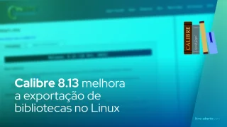 O Calibre 8.13 Open-Source E-Book Manager melhora a exportação de bibliotecas no Linux