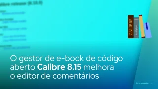 O gestor de e-book de código aberto Calibre 8.15 melhora o editor de comentários
