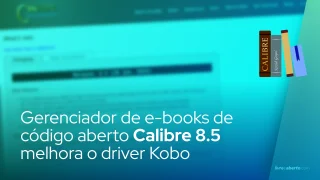 O gerenciador de e-books de código aberto Calibre 8.5 melhora o driver Kobo