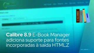 Calibre 8.9 E-Book Manager adiciona suporte para fontes incorporadas à saída HTMLZ