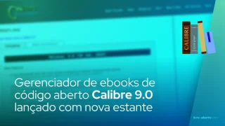 Gerenciador de ebooks de código aberto Calibre 9.0 lançado com nova estante