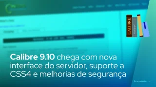 Calibre 9.10 chega com nova interface do servidor, suporte a CSS4 e melhorias de segurança