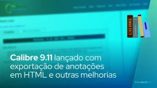 Calibre 9.11 lançado com exportação de anotações em HTML e outras melhorias