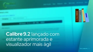 Calibre 9.2: Gerenciador de eBooks com estante aprimorada e visualizador mais ágil