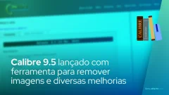 Calibre 9.5 lançado com ferramenta para remover imagens e diversas melhorias