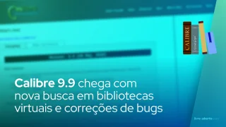 Calibre 9.9 chega com nova busca em bibliotecas virtuais e correções de bugs