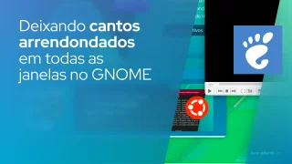 Deixando cantos arrendodados em todas as janelas no GNOME