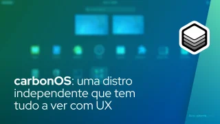 carbonOS: uma distro independente que tem tudo a ver com UX