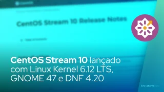 CentOS Stream 10 lançado com Linux Kernel 6.12 LTS, GNOME 47 e DNF 4.20