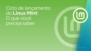 Ciclo de lançamento do Linux Mint: O que você precisa saber