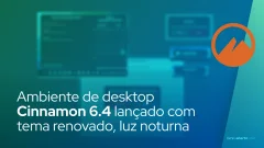 Ambiente de desktop Cinnamon 6.4 lançado com tema renovado, luz noturna