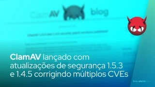ClamAV lançado com atualizações de segurança 1.5.3 e 1.4.5 corrigindo múltiplos CVEs