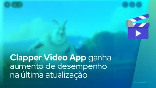 Clapper Video App ganha aumento de desempenho na última atualização