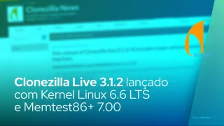 Clonezilla Live 3.1.2 lançado com Kernel Linux 6.6 LTS e Memtest86+ 7.00