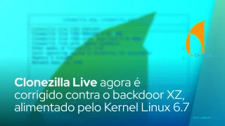 Clonezilla Live agora é corrigido contra o backdoor XZ, alimentado por Linux 6.7