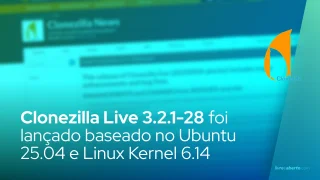 Clonezilla Live 3.2.1-28 foi lançado baseado no Ubuntu 25.04 e Linux Kernel 6.14