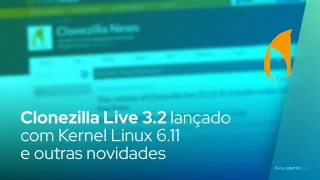 Clonezilla Live 3.2 lançado com Linux Kernel 6.11 e outras novidades