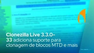 Clonezilla Live 3.3.0-33 adiciona suporte para clonagem de blocos MTD e dispositivos de inicialização eMMC