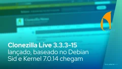 Clonezilla Live 3.3.3-15: Debian Sid e Kernel 7.0.14 chegam