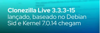 Nova versão estável do Clonezilla Live traz base Debian Sid, kernel 7.0.14, clonagem de rede reversa e correções críticas. Veja as novidades!