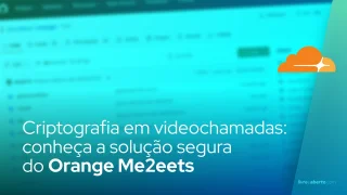 Criptografia em videochamadas: a solução segura do Orange Me2eets