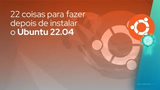 22 coisas para fazer depois de instalar o Ubuntu 22.04