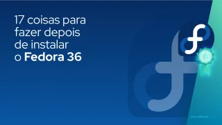 17 coisas para fazer depois de instalar o Fedora 36